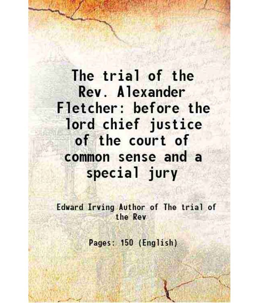     			The trial of the Rev. Alexander Fletcher before the lord chief justice of the court of common sense and a special jury 1825 [Hardcover]