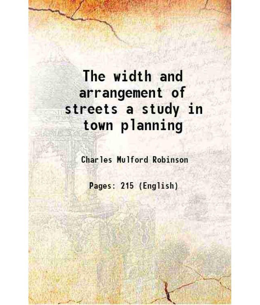     			The width and arrangement of streets a study in town planning 1911 [Hardcover]