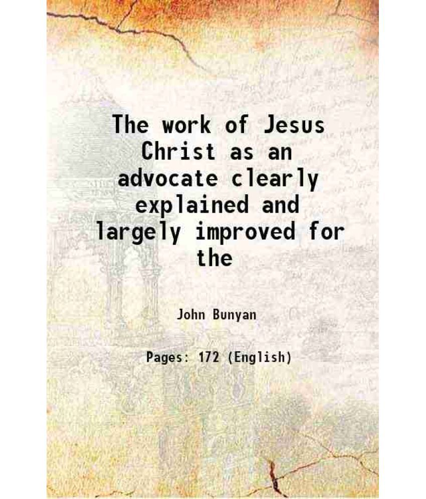     			The work of Jesus Christ as an advocate clearly explained and largely improved for the 1725 [Hardcover]