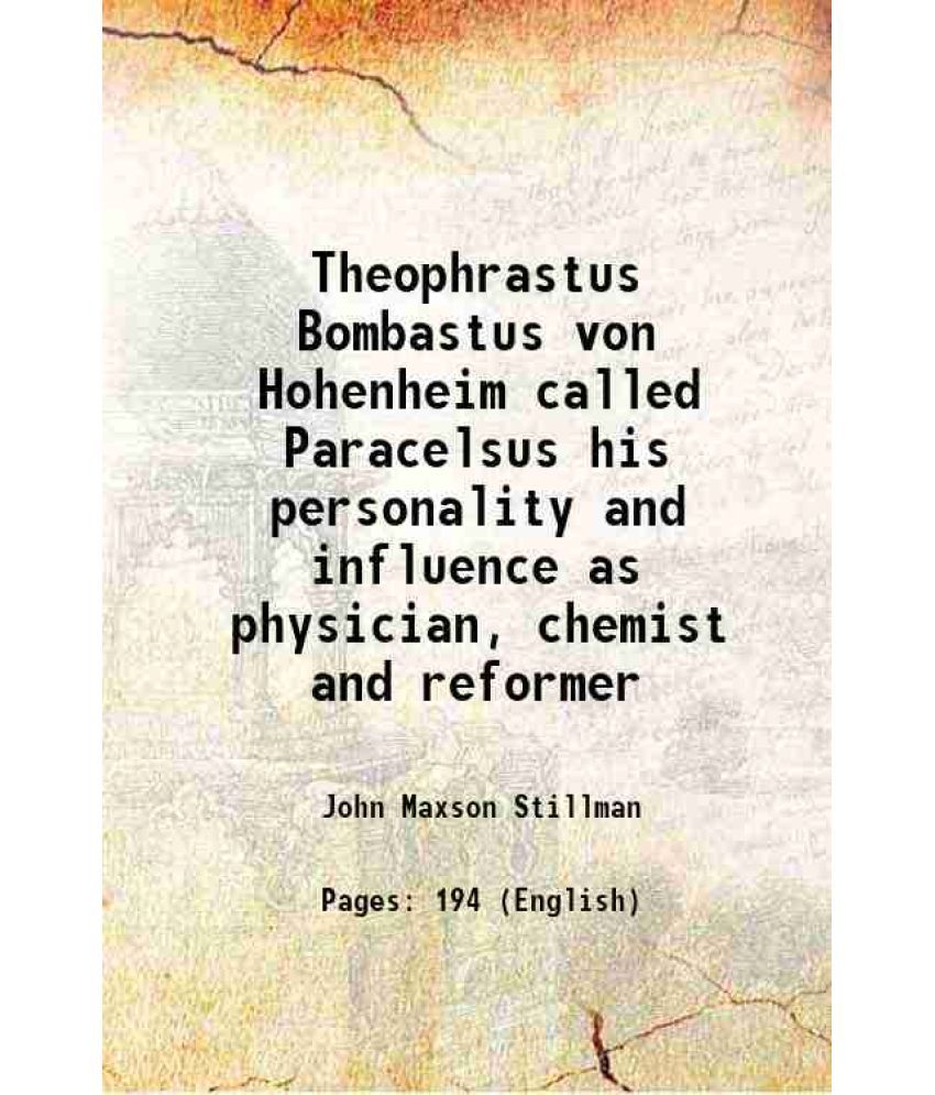     			Theophrastus Bombastus von Hohenheim called Paracelsus his personality and influence as physician, chemist and reformer 1920 [Hardcover]