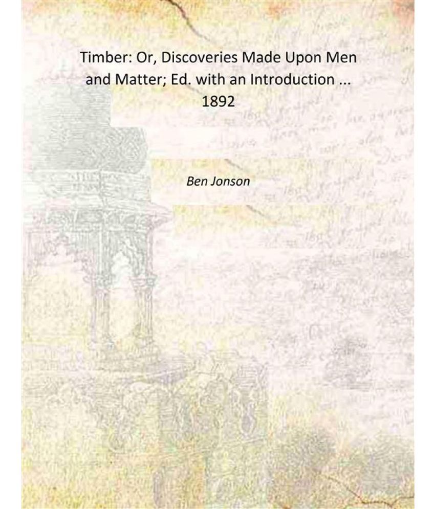     			Timber: Or, Discoveries Made Upon Men and Matter; Ed. with an Introduction ... 1892 [Hardcover]