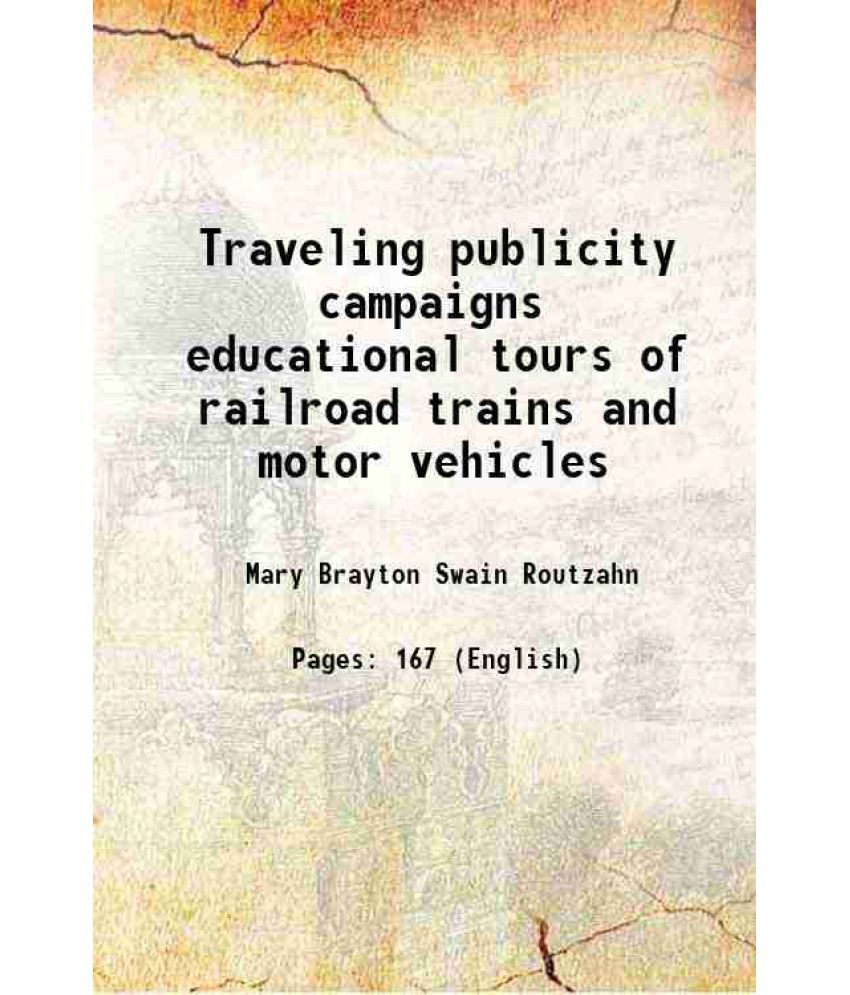     			Traveling publicity campaigns educational tours of railroad trains and motor vehicles 1920 [Hardcover]