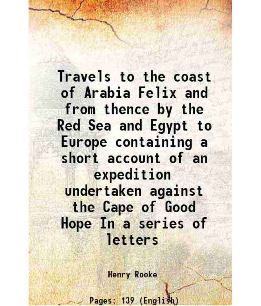     			Travels to the coast of Arabia Felix and from thence by the Red Sea and Egypt to Europe containing a short account of an expedition undert [Hardcover]