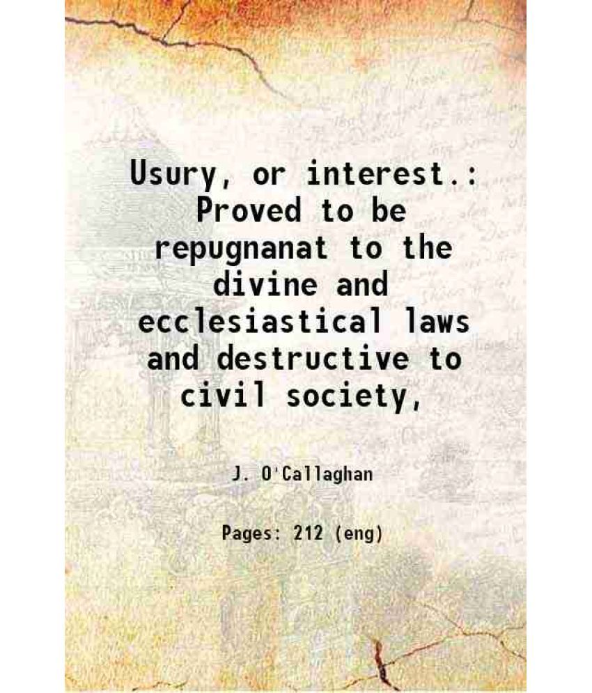     			Usury, or interest. Proved to be repugnanat to the divine and ecclesiastical laws and destructive to civil society, 1824 [Hardcover]