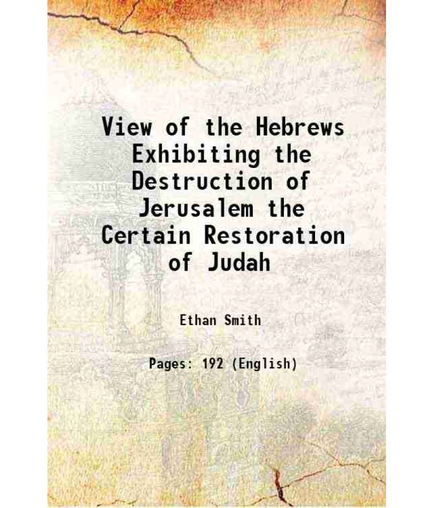     			View of the Hebrews Exhibiting the Destruction of Jerusalem the Certain Restoration of Judah 1823 [Hardcover]