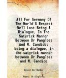 All For Germany Of The World'S Respect Well Lost Being A Dialogue, In The Satyrick Manner Between Dr Pangloss And M. Candide being a dialogue, in the