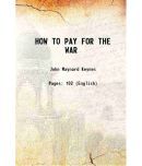 HOW TO PAY FOR THE WAR a radical plan for the chancellor of the exchequer 1940