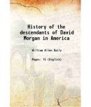 History of the descendants of David Morgan in America 1909