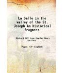 La Salle in the valley of the St. Joseph An historical fragment 1899