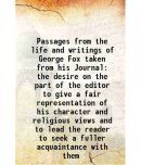 Passages from the life and writings of George Fox taken from his Journal the desire on the part of the editor to give a fair representation of his cha