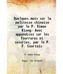 Quelques mots sur la politesse chinoise par le P. Simon Kiong Avec appendices sur les fourrures et soieries, par le P. F. Courtois 1906