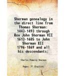 Sherman genealogy in the direct line from Thomas Sherman 1443-1493 through Rev John Sherman VII 1613-1685 to John Sherman XII 1796-1869 and all his de