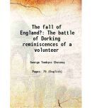 The fall of England The battle of Dorking reminiscences of a volunteer 1871