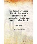 The laird of Logan Wit of the west a collection of anecdotes jests and comic tales by J 1853