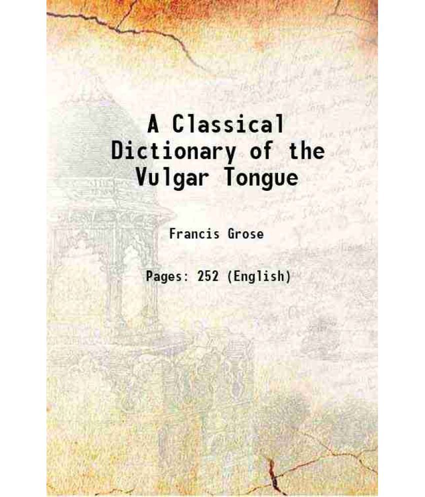     			A Classical Dictionary of the Vulgar Tongue 1796