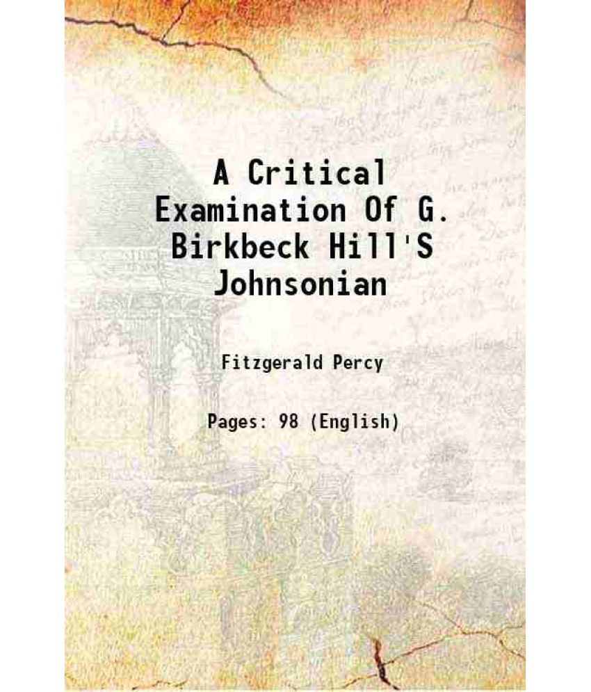     			A Critical Examination Of G. Birkbeck Hill'S Johnsonian 1898