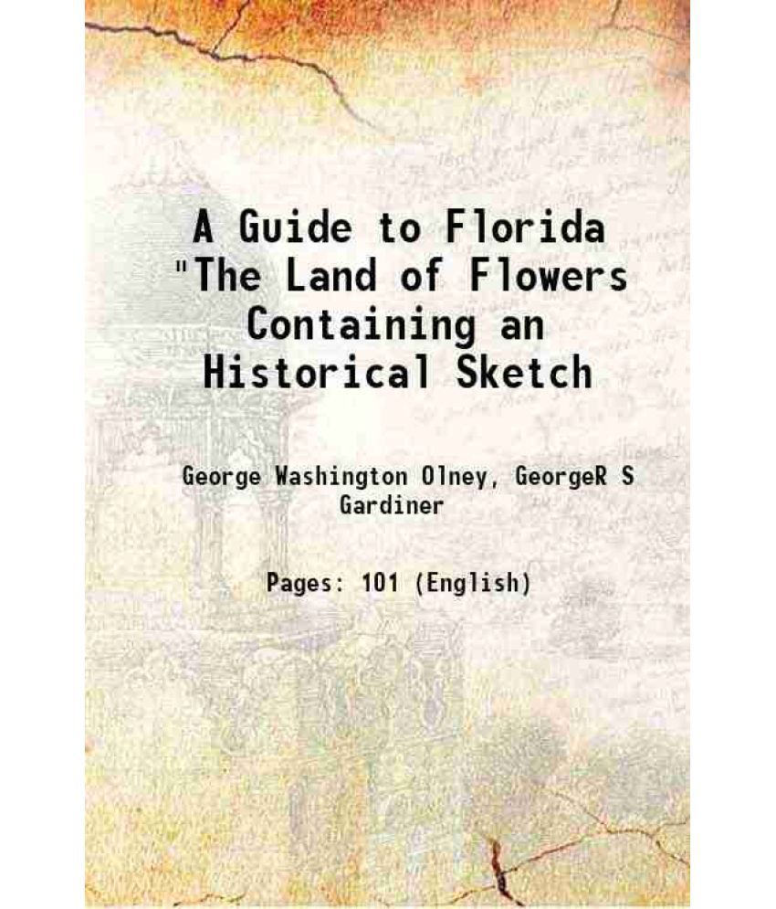     			A Guide to Florida "The Land of Flowers Containing an Historical Sketch 1872