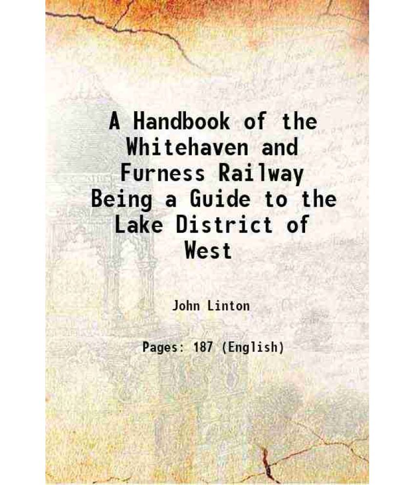     			A Handbook of the Whitehaven and Furness Railway Being a Guide to the Lake District of West 1852