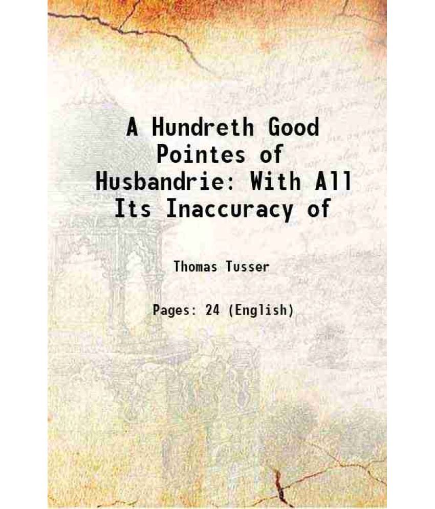     			A Hundreth Good Pointes of Husbandrie: With All Its Inaccuracy of 1810