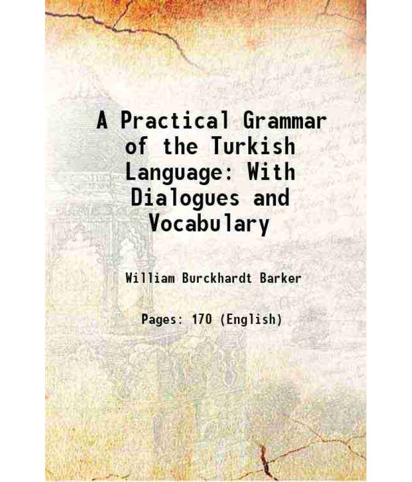     			A Practical Grammar of the Turkish Language With Dialogues and Vocabulary 1854