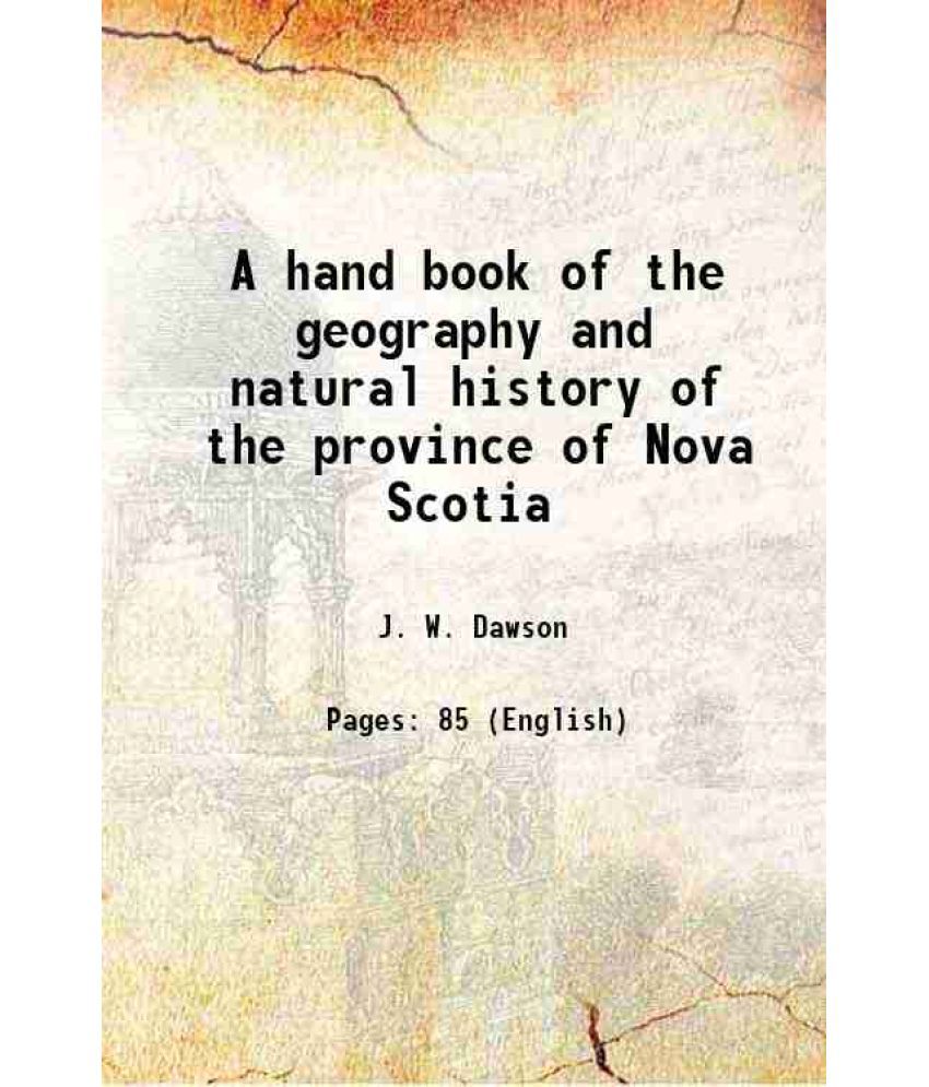     			A hand book of the geography and natural history of the province of Nova Scotia 1848