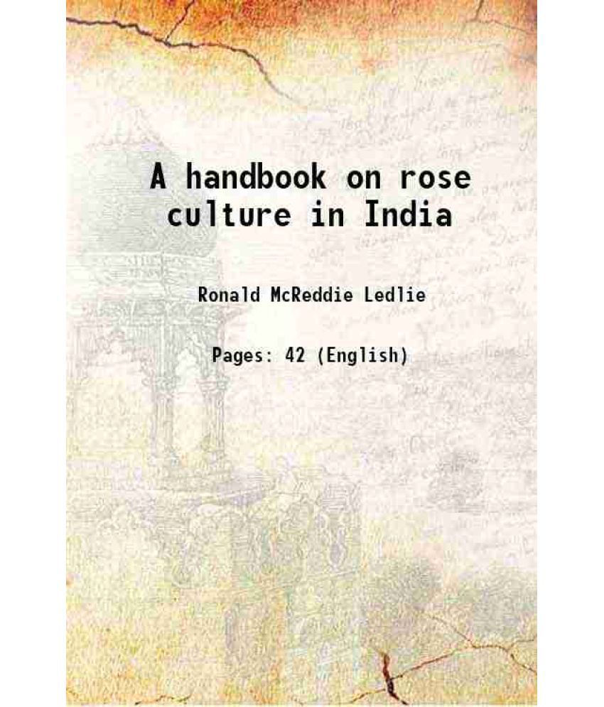     			A handbook on rose culture in India 1923