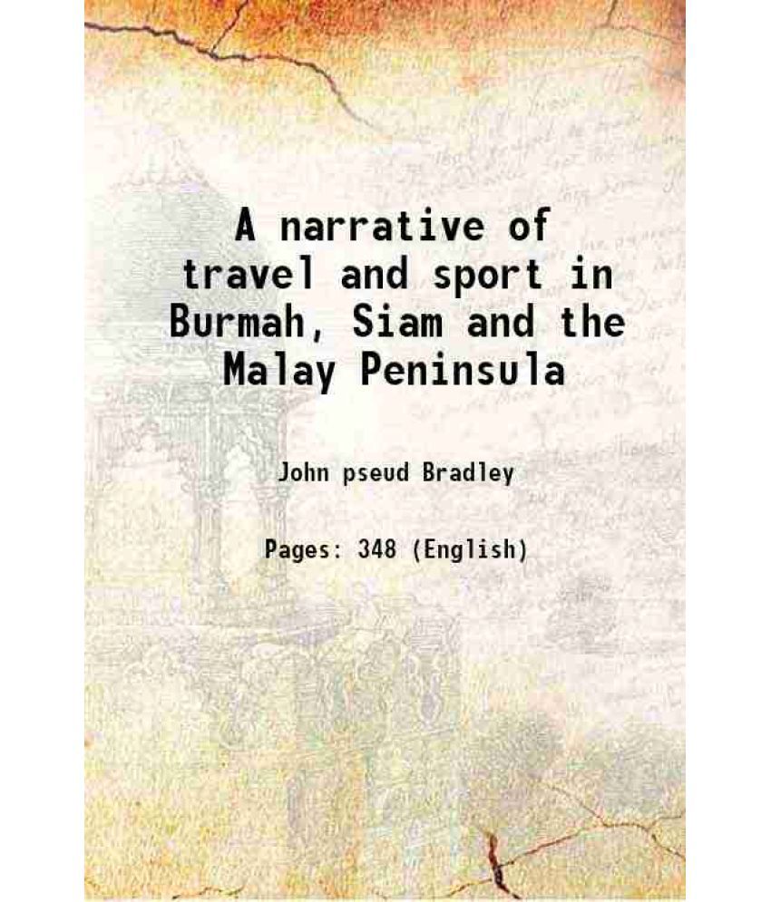     			A narrative of travel and sport in Burmah, Siam and the Malay Peninsula 1876