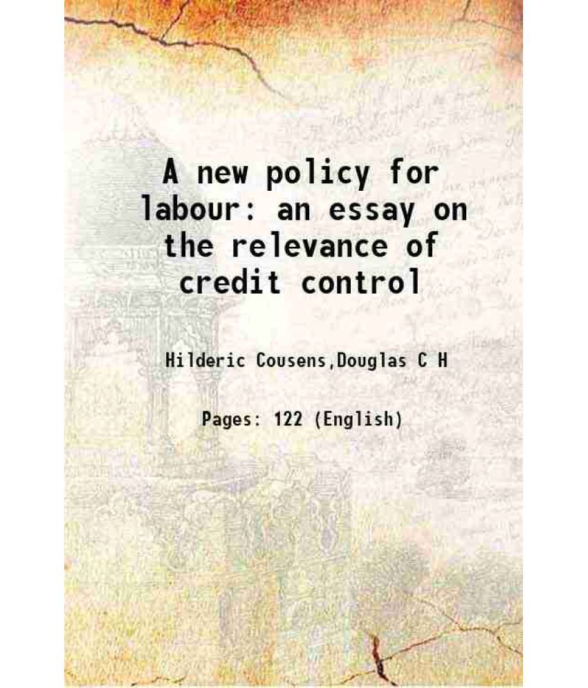     			A new policy for labour an essay on the relevance of credit control 1921