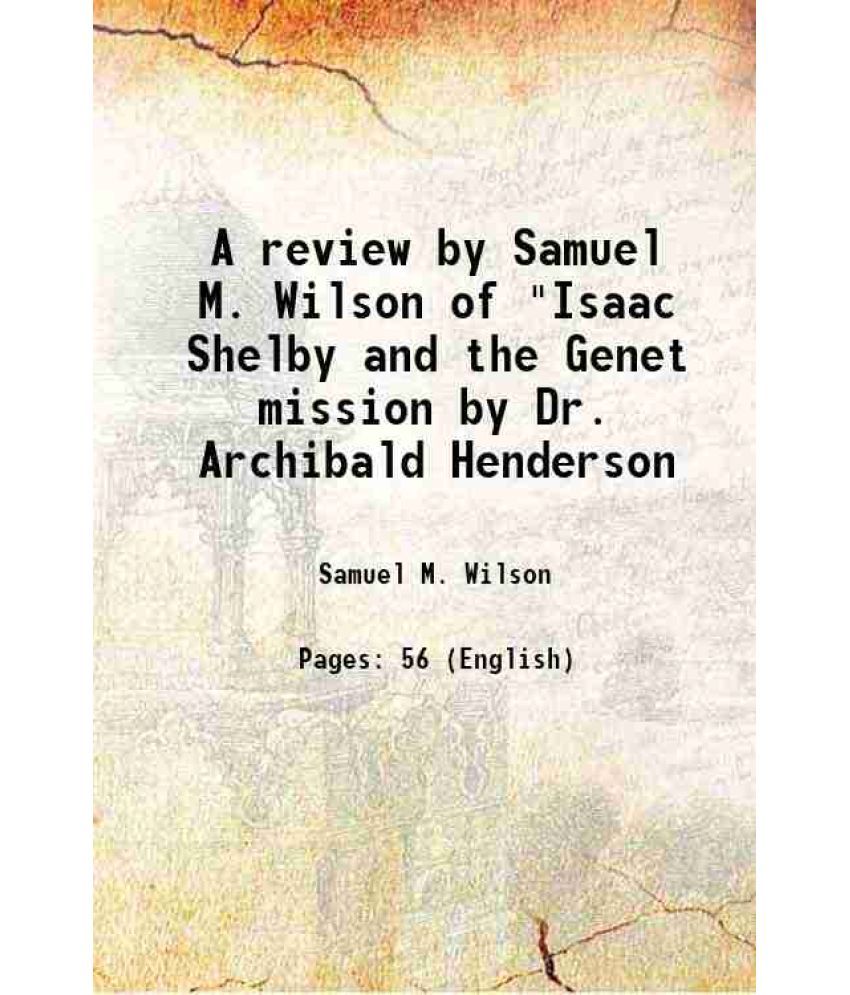     			A review by Samuel M. Wilson of "Isaac Shelby and the Genet mission by Dr. Archibald Henderson 1920