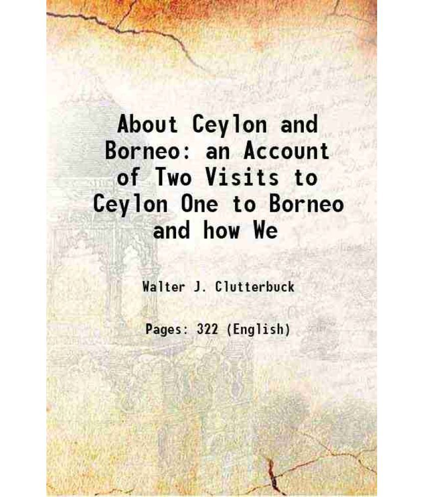     			About Ceylon and Borneo an Account of Two Visits to Ceylon One to Borneo and how We 1892
