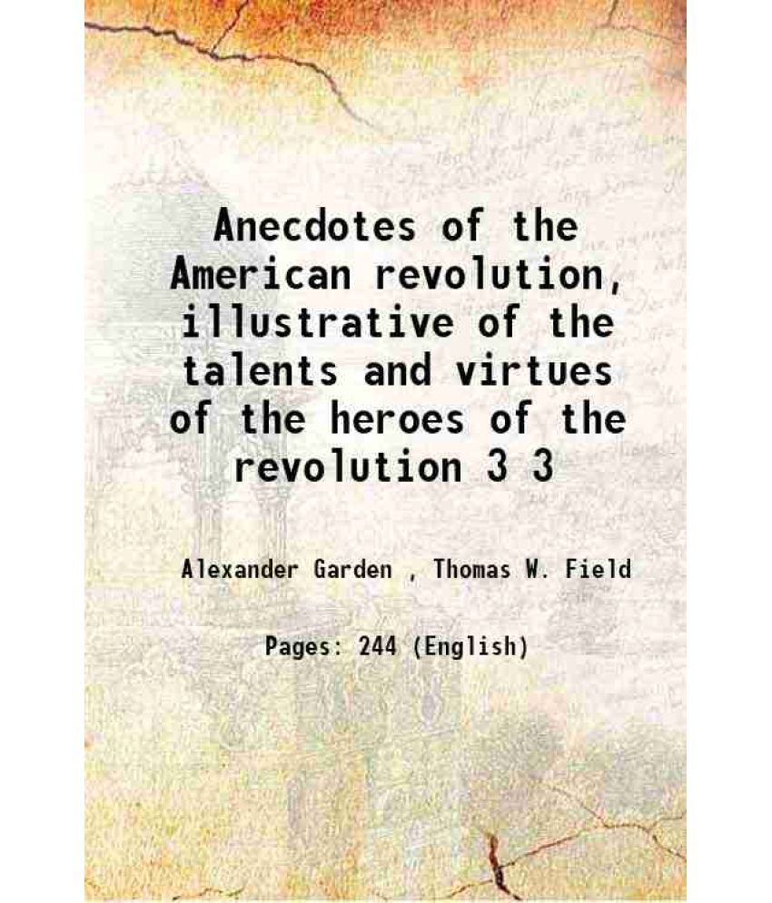     			Anecdotes of the American revolution, illustrative of the talents and virtues of the heroes of the revolution Volume 3 1865