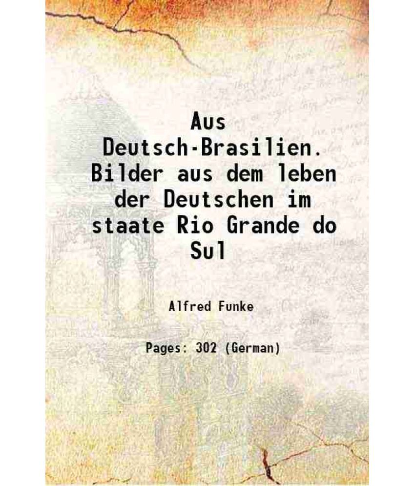     			Aus Deutsch-Brasilien. Bilder aus dem leben der Deutschen im staate Rio Grande do Sul 1902