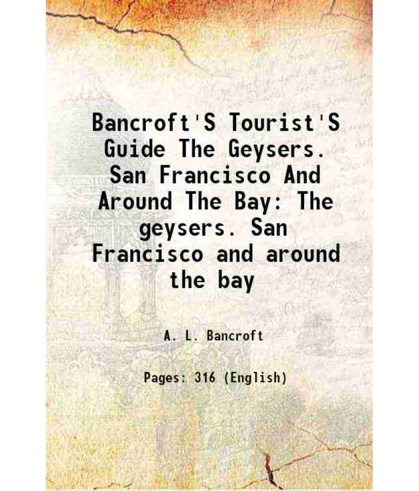     			Bancroft'S Tourist'S Guide The Geysers. San Francisco And Around The Bay The geysers. San Francisco and around the bay 1871