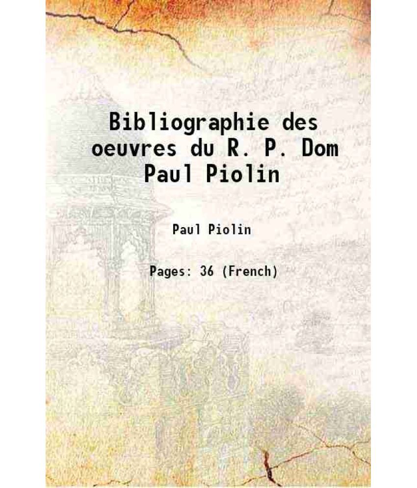     			Bibliographie des oeuvres du R. P. Dom Paul Piolin 1888