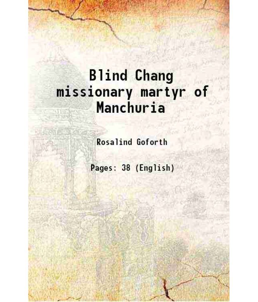     			Blind Chang missionary martyr of Manchuria 1929