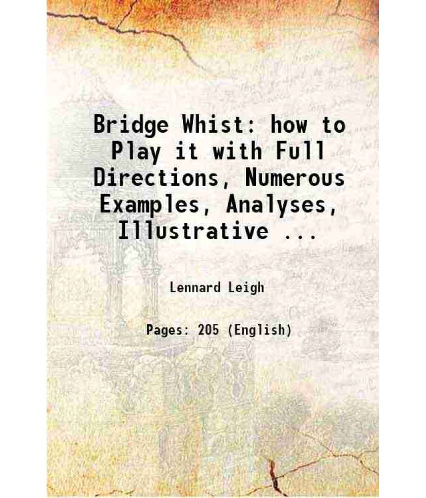     			Bridge Whist how to Play it with Full Directions, Numerous Examples, Analyses, Illustrative ... 1902