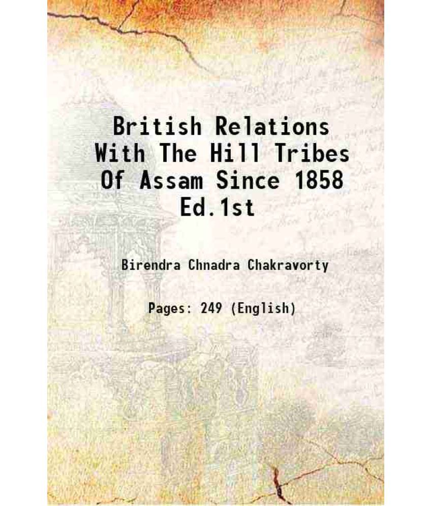     			British Relations With The Hill Tribes Of Assam Since 1858 Ed.1st 1960