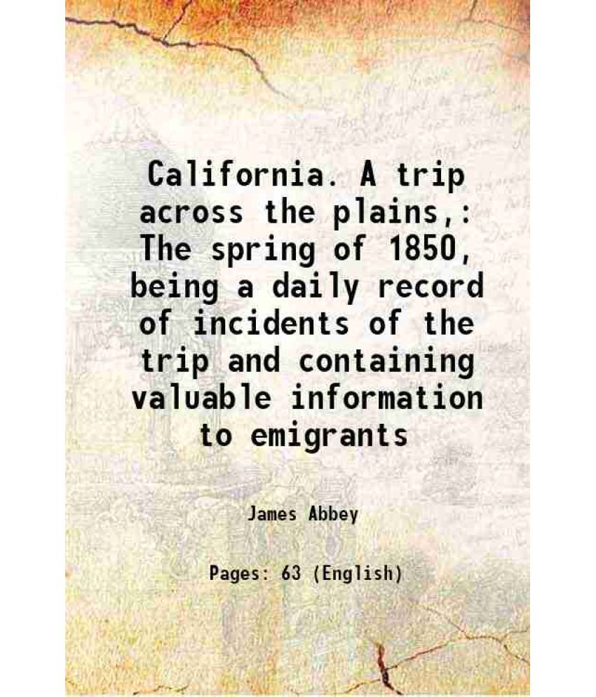     			California. A trip across the plains, The spring of 1850, being a daily record of incidents of the trip and containing valuable information to emigran