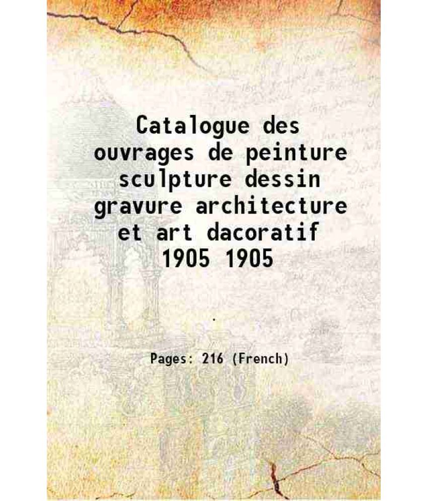     			Catalogue des ouvrages de peinture sculpture dessin gravure architecture et art dacoratif Volume 1905 1903