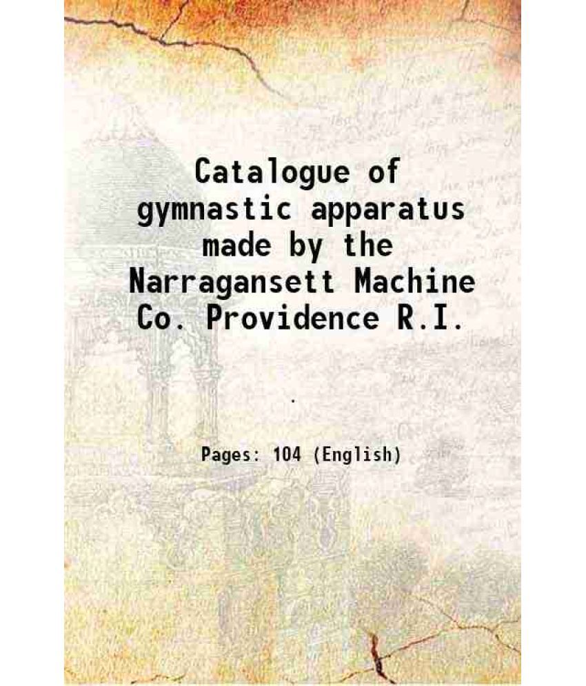     			Catalogue of gymnastic apparatus made by the Narragansett Machine Co. Providence R.I. 1905