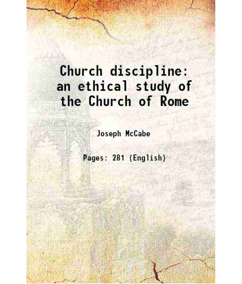     			Church discipline an ethical study of the Church of Rome 1903