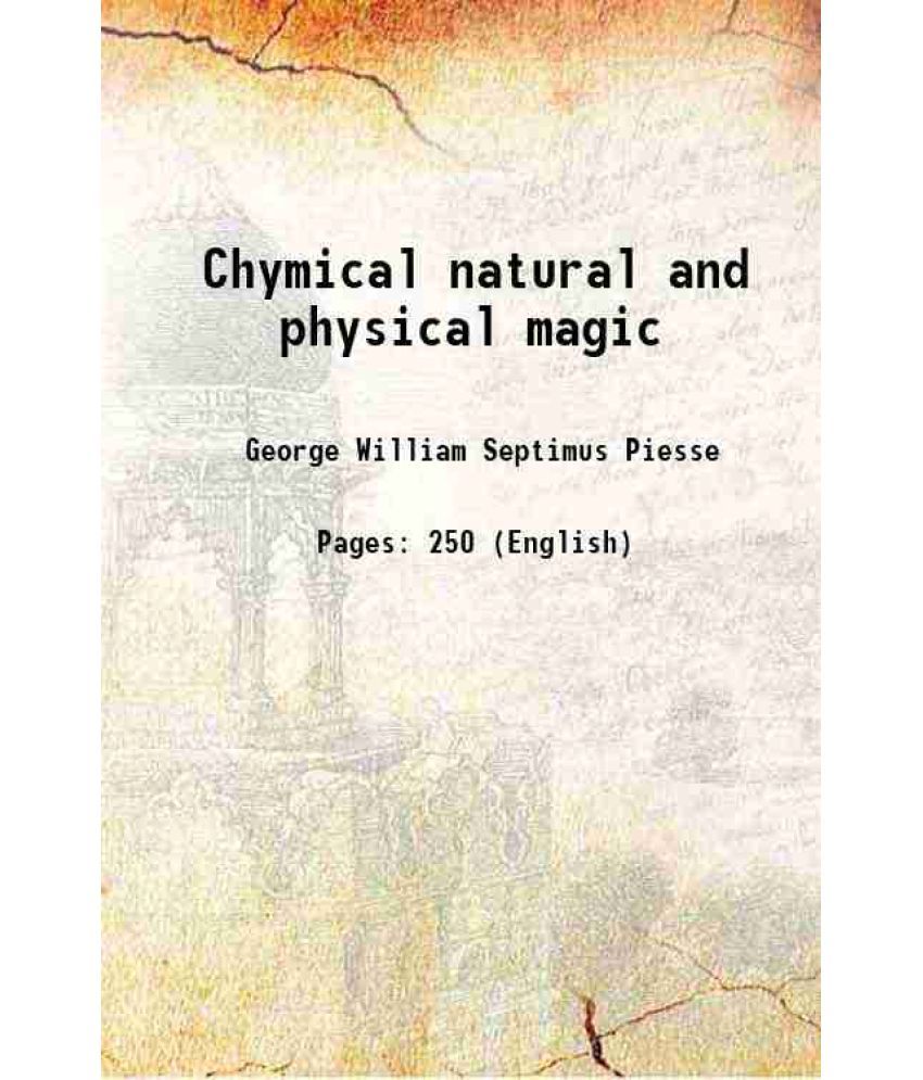     			Chymical natural and physical magic Intended for the instruction and entertainment of juveniles during the holiday vacation 1858