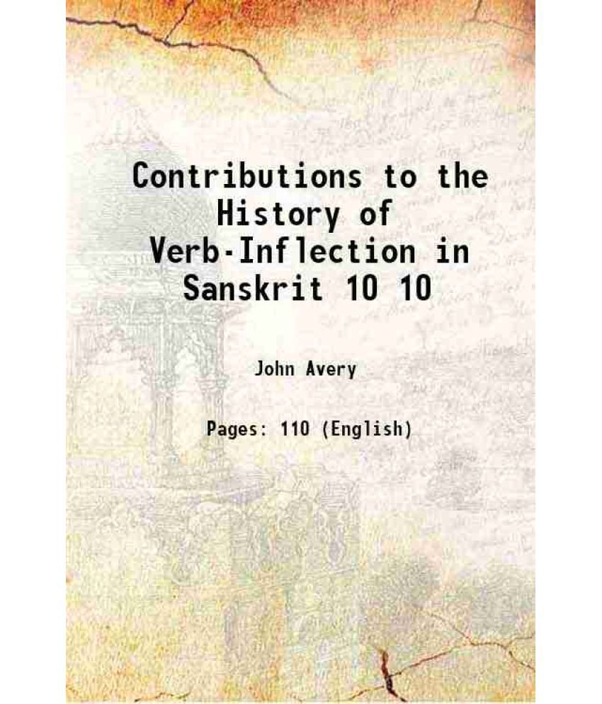    			Contributions to the History of Verb-Inflection in Sanskrit Volume 10 1872