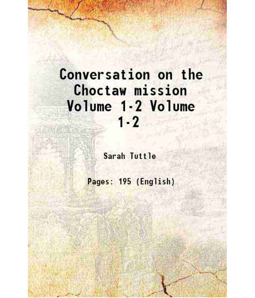     			Conversation on the Choctaw mission Volume 1-2 1830