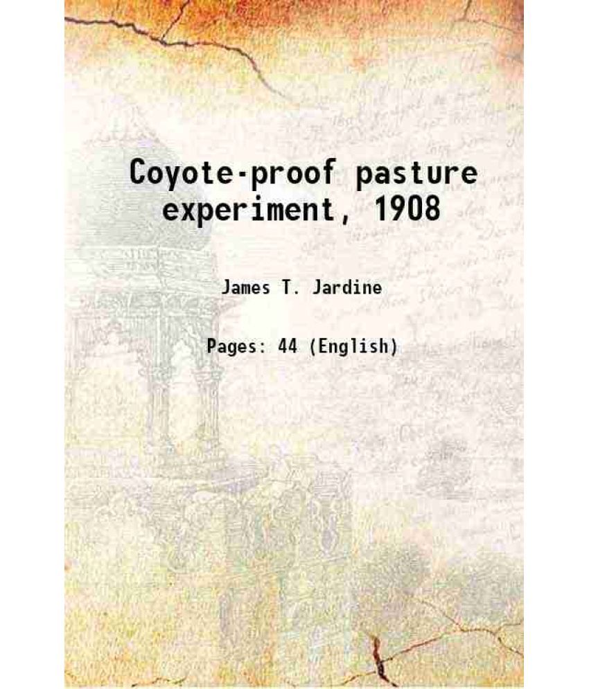     			Coyote-proof pasture experiment, 1908 Volume no.160 1909