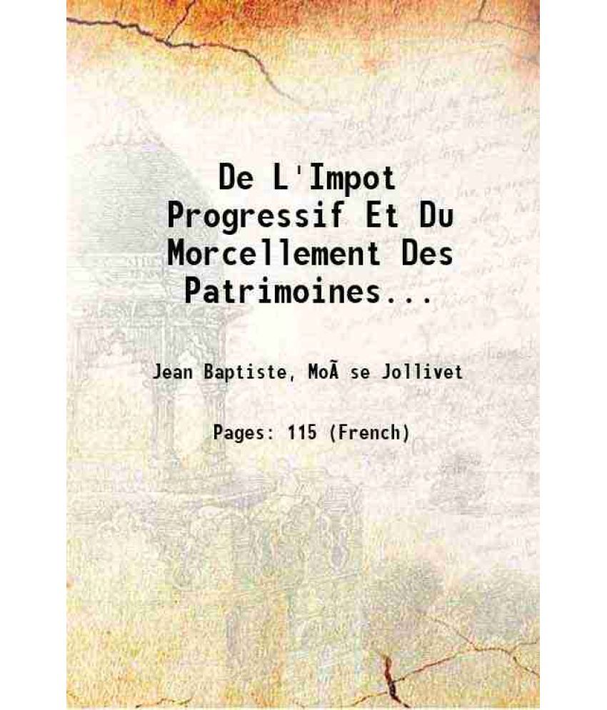     			De L'Impot Progressif Et Du Morcellement Des Patrimoines... 1793