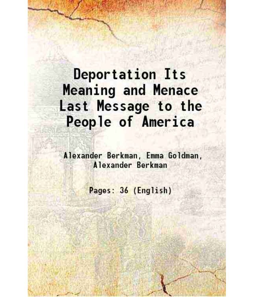     			Deportation Its Meaning and Menace Last Message to the People of America 1919