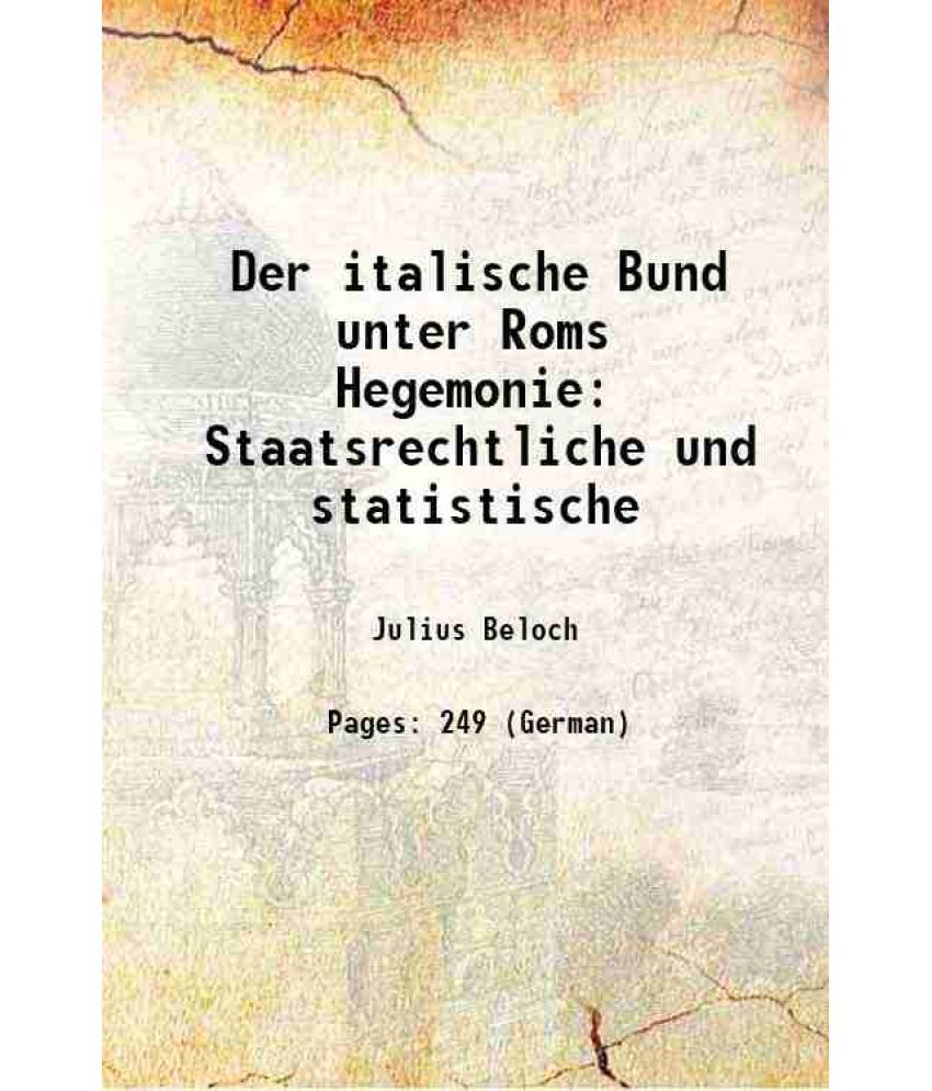     			Der italische Bund unter Roms Hegemonie Staatsrechtliche und statistische 1880