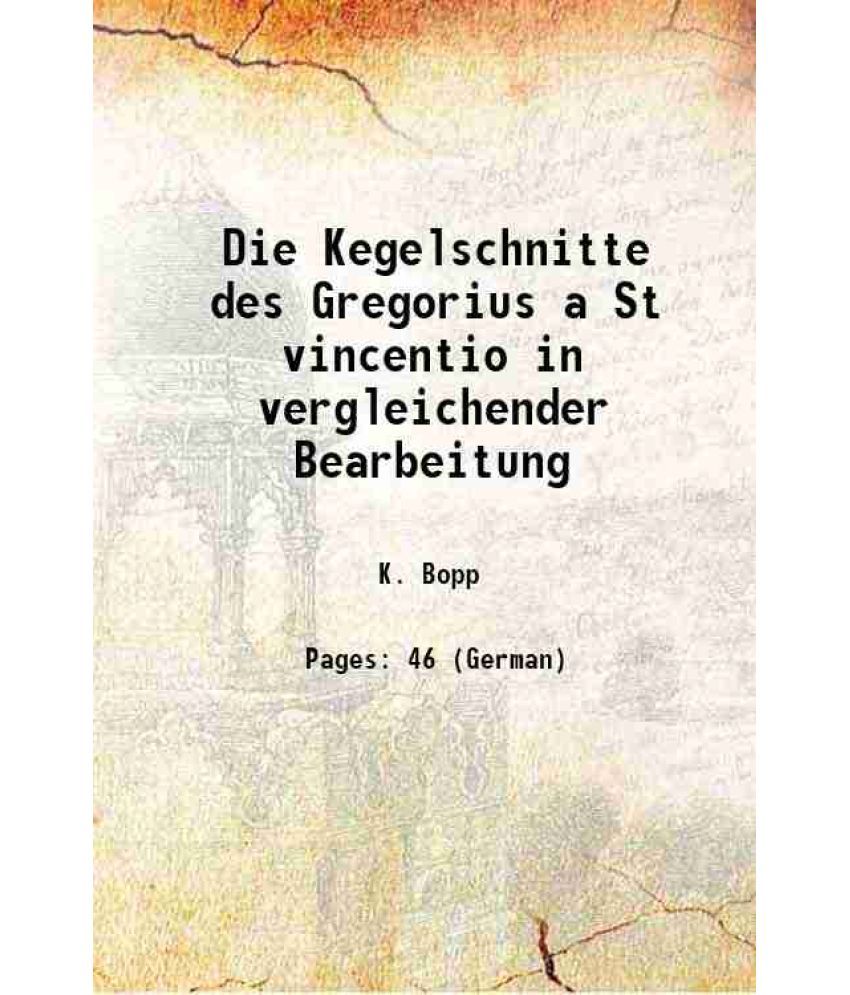     			Die Kegelschnitte des Gregorius a St vincentio in vergleichender Bearbeitung 1906