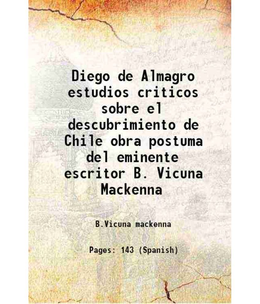     			Diego de Almagro estudios criticos sobre el descubrimiento de Chile 1889
